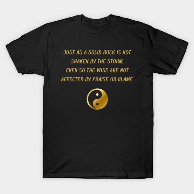 Just As A Solid Rock Is Not Shaken By The Storm, Even So The Wise Are Not Affected By Praise Or Blame. T-Shirt by BuddhaWay
